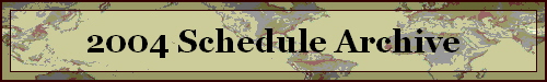 2004 Schedule Archive 2004 Schedule Archive